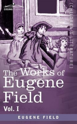 Könyv Works of Eugene Field Vol. I Eugene Field