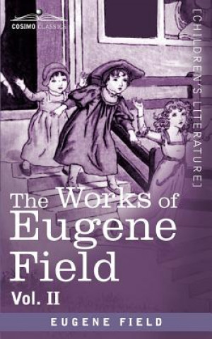 Könyv Works of Eugene Field Vol. II Eugene Field