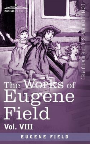 Kniha Works of Eugene Field Vol. VIII Eugene Field