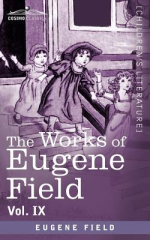 Könyv Works of Eugene Field Vol. IX Eugene Field