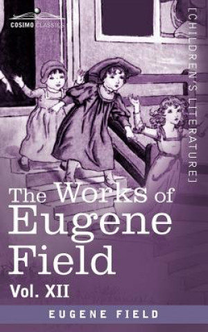 Könyv Works of Eugene Field Vol. XII Eugene Field