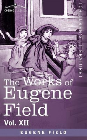 Knjiga Works of Eugene Field Vol. XII Eugene Field