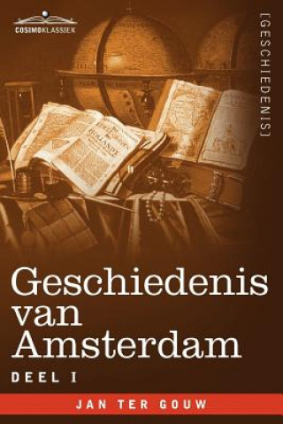 Kniha Geschiedenis Van Amsterdam - Deel I - In Zeven Delen Jan Ter Gouw