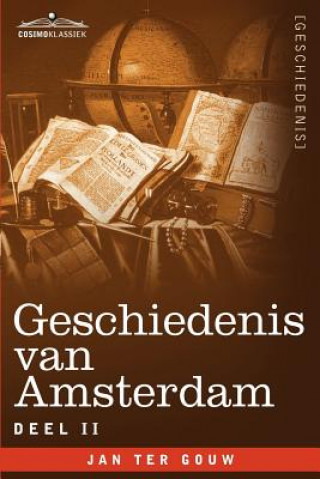 Kniha Geschiedenis Van Amsterdam - Deel II - In Zeven Delen Jan Ter Gouw