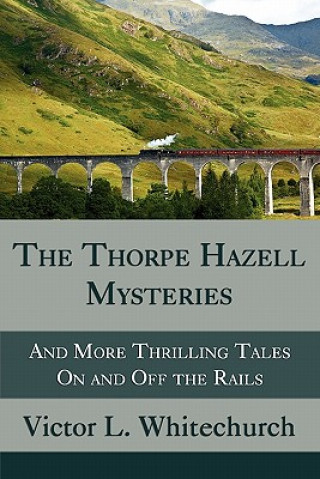 Książka Thorpe Hazell Mysteries, and More Thrilling Tales on and Off the Rails Victor L Whitechurch