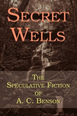 Könyv Secret Wells Arthur Christopher Benson