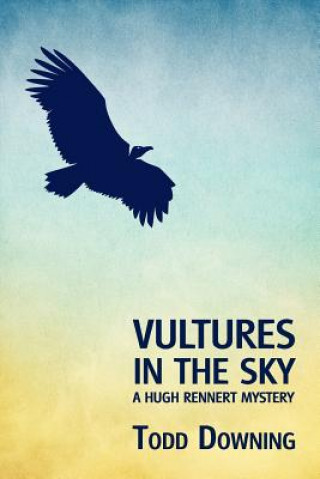 Kniha Vultures in the Sky (a Hugh Rennert Mystery) Todd Downing