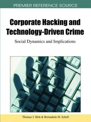 Könyv Corporate Hacking and Technology-Driven Crime Thomas J. Holt