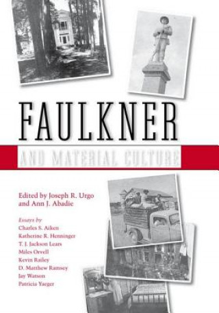 Kniha Faulkner and Material Culture Ann J. Abadie