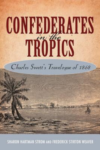 Carte Confederates in the Tropics Frederick Stirton Weaver