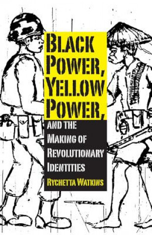 Könyv Black Power, Yellow Power, and the Making of Revolutionary Identities Rychetta Watkins