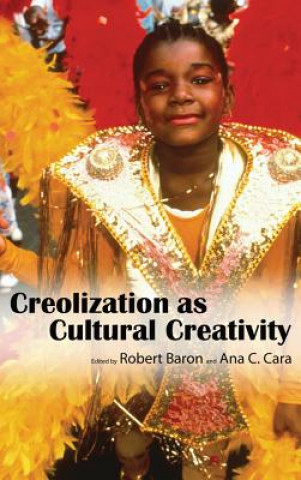 Kniha Creolization as Cultural Creativity Robert Baron