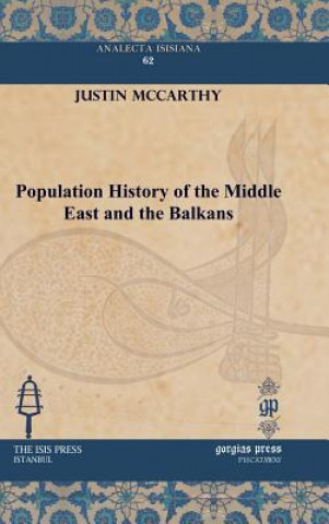 Carte Population History of the Middle East and the Balkans Professor of History Justin (University of Louisville) McCarthy