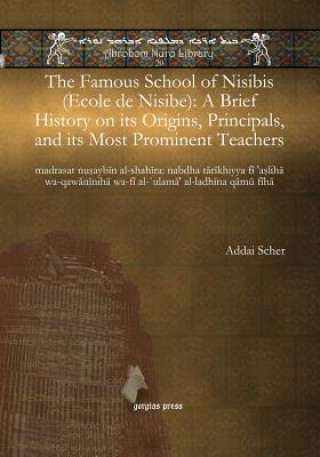 Könyv Famous School of Nisibis (Ecole de Nisibe): A Brief History on its Origins, Principals, and its Most Prominent Teachers Addai Scher