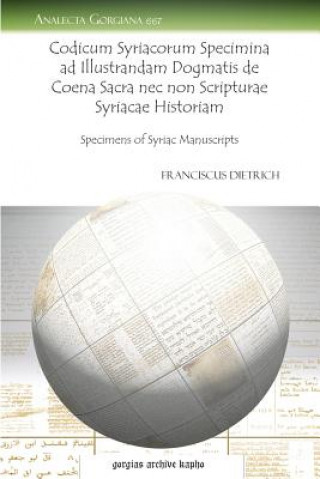 Könyv Codicum Syriacorum Specimina ad Illustrandam Dogmatis de Coena Sacra nec non Scripturae Syriacae Historiam Franciscus Dietrich