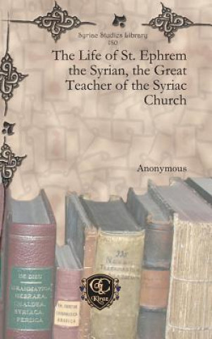 Könyv Life of St. Ephrem the Syrian, the Great Teacher of the Syriac Church Anonymous