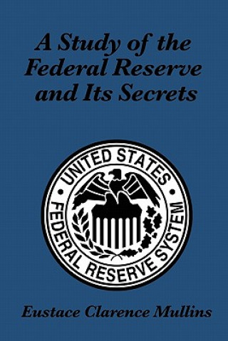 Książka Study of the Federal Reserve and Its Secrets Eustace Clarence Mullins