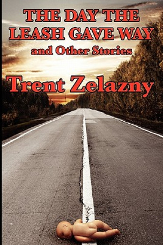 Livre Day the Leash Gave Way and Other Stories Trent Zelazny