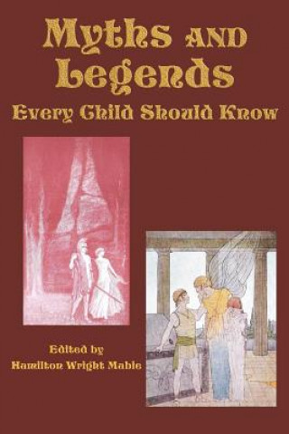 Kniha Myths and Legends Every Child Should Know Hamilton Wright Mabie