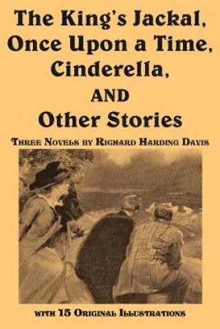 Kniha King's Jackal, Once Upon a Time, Cinderella, and Other Stories Richard Harding Davis