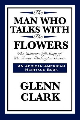 Buch Man Who Talks with the Flowers Glenn Clark