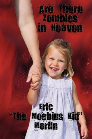 Kniha Are There Zombies in Heaven Eric "The Moebius Kid" Morlin