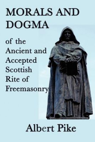 Kniha Morals and Dogma of the Ancient and Accepted Scottish Rite of Freemasonry Albert Pike