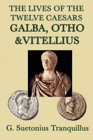 Книга Lives of the Twelve Caesars -Galba, Otho & Vitellius- G Suetonius Tranquillus