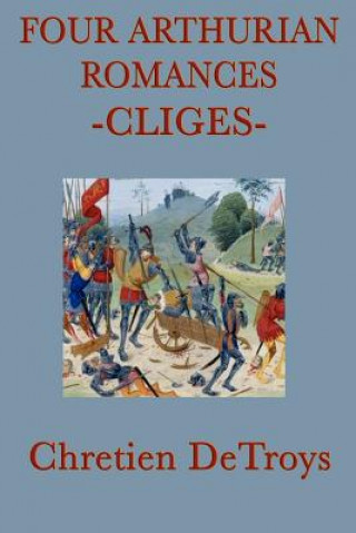 Kniha Four Arthurian Romances -Cliges- Chretien Detroys
