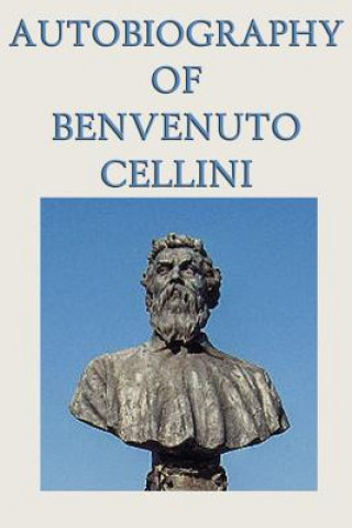 Kniha Autobiography of Benvenuto Cellini Benvenuto Cellini
