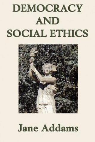 Carte Democracy and Social Ethics Jane Addams