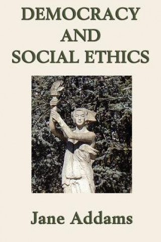 Knjiga Democracy and Social Ethics Jane Addams