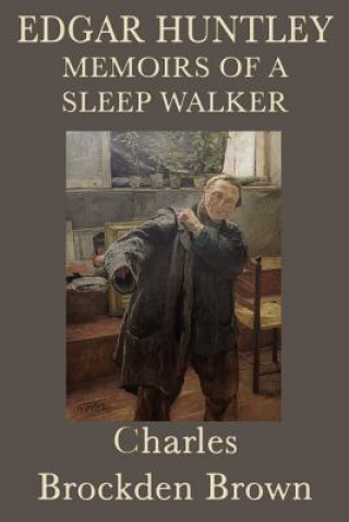 Книга Edgar Huntley Memoirs of a Sleep Walker Charles Brockden Brown