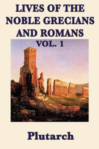 Книга Lives of the Noble Grecians and Romans Vol. 1 Plutarch Plutarch