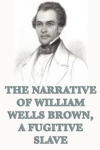 Könyv Narrative of William Wells Brown, A Fugitive Slave William Wells Brown