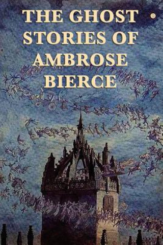 Könyv Ghost Stories of Ambrose Bierce Ambrose Bierce