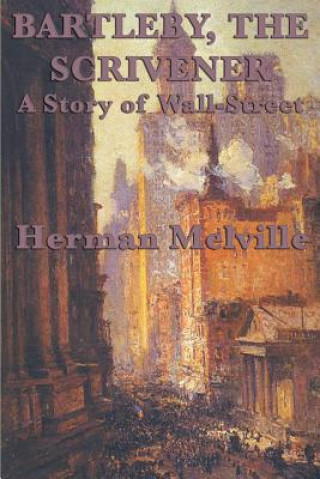 Carte Bartleby, The Scrivener A Story of Wall-Street Herman Melville