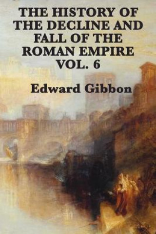 Carte History of the Decline and Fall of the Roman Empire Vol. 6 Edward Gibbon