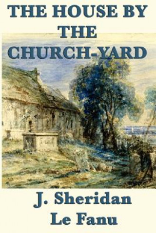 Libro House by the Church-Yard J Sheridan Le Fanu