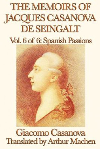 Kniha Memoirs of Jacques Casanova de Seingalt Vol. 6 Spanish Passions Arthur Machen