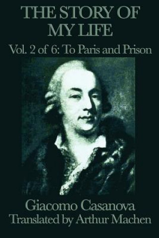 Livre Story of My Life Vol. 2 to Paris and Prison Giacomo Casanova