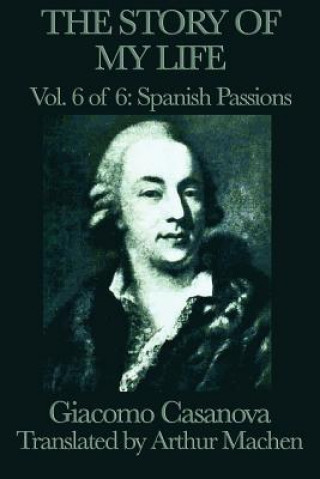 Kniha Story of My Life Vol. 6 Spanish Passions Giacomo Casanova