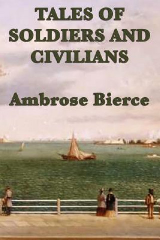 Könyv Tales of Soldiers and Civilians Ambrose Bierce