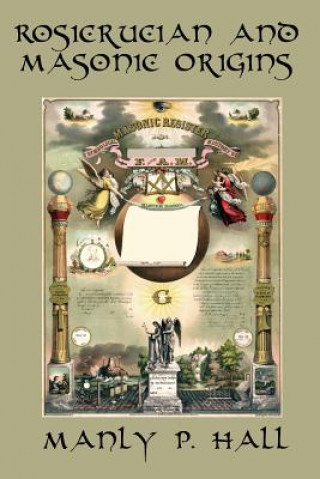 Kniha Rosicrucian and Masonic Origins Manly P Hall