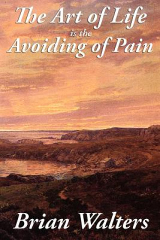 Kniha Art of Life Is the Avoiding of Pain Brian Walters