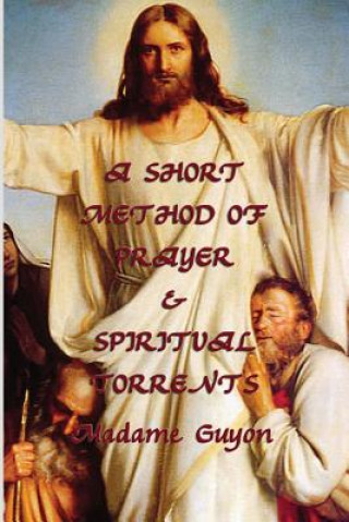 Kniha Short Method of Prayer & Spiritual Torrents Madame Guyon