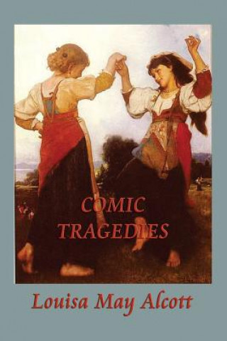 Kniha Comic Tragedies Louisa May Alcott