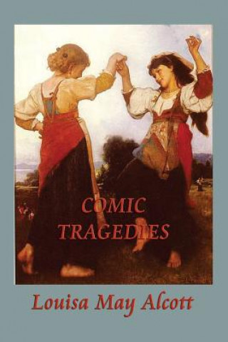 Könyv Comic Tragedies Louisa May Alcott