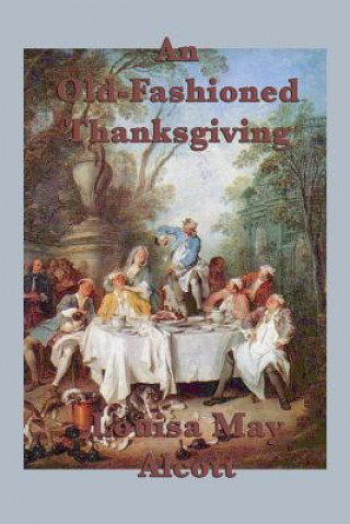 Kniha Old-Fashioned Thanksgiving Louisa May Alcott