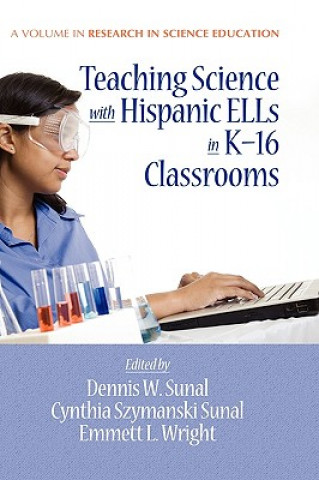 Kniha Teaching Science with Hispanic ELLs in K-16 Classrooms Cynthia S. Sunal